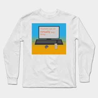 Teachers can do VIRTUALLY anything Long Sleeve T-Shirt